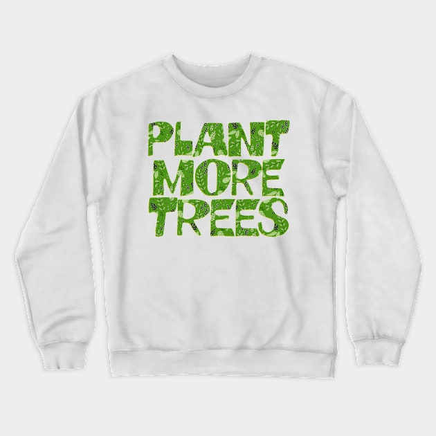 Plant More Trees / Climate Change Typography Apparel Crewneck Sweatshirt by DankFutura